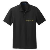 Funny Saying Go Piss Girl Or Go Pisss Girl Dry Zone Grid Polo