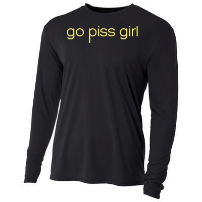 Funny Saying Go Piss Girl Or Go Pisss Girl Cooling Performance Long Sleeve Crew