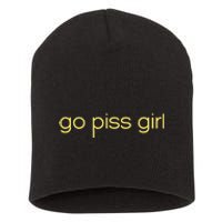 Funny Saying Go Piss Girl Or Go Pisss Girl Short Acrylic Beanie