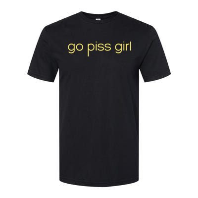 Funny Saying Go Piss Girl Or Go Pisss Girl Softstyle CVC T-Shirt