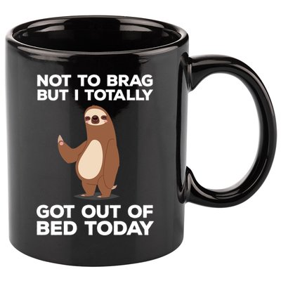 Funny Sloth - Got Out Of Bed Today 11oz C Handle Ceramic Mug