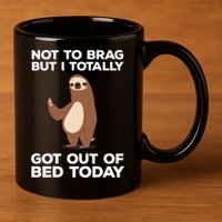 Funny Sloth - Got Out Of Bed Today 11oz C Handle Ceramic Mug