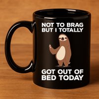 Funny Sloth - Got Out Of Bed Today 11oz C Handle Ceramic Mug
