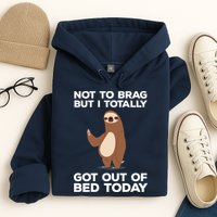 Funny Sloth - Got Out Of Bed Today Hoodie