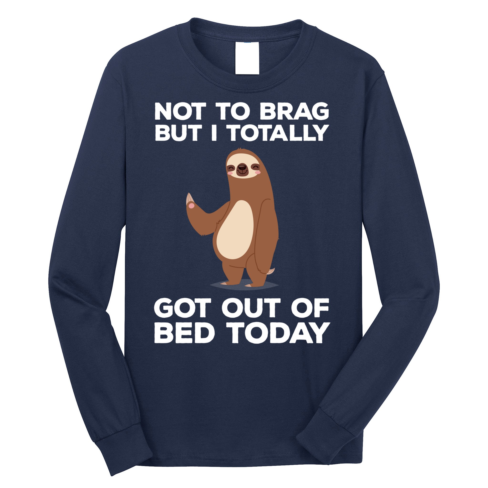 Funny Sloth - Got Out Of Bed Today Long Sleeve Shirt