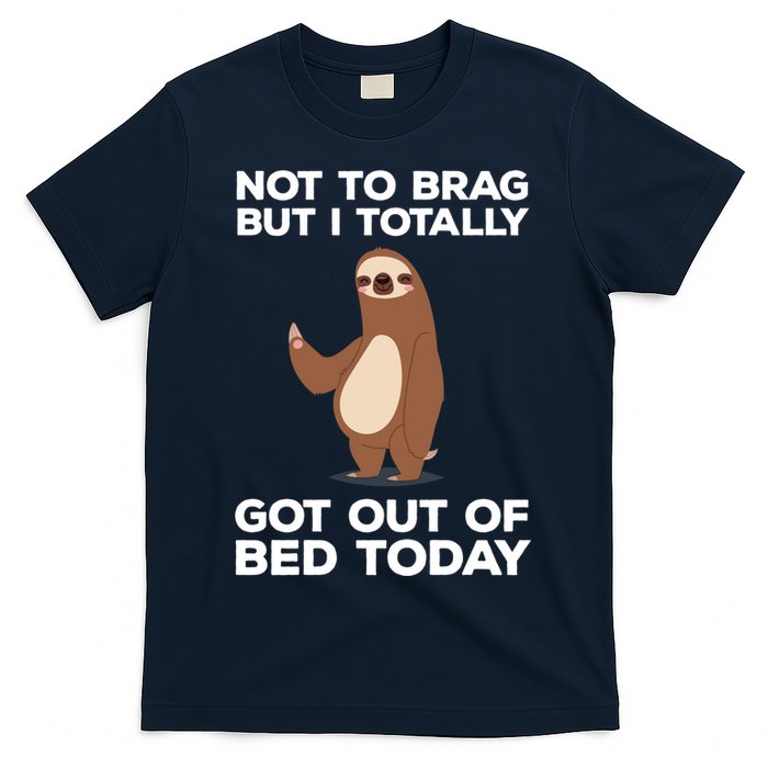 Funny Sloth - Got Out Of Bed Today T-Shirt