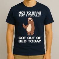 Funny Sloth - Got Out Of Bed Today T-Shirt