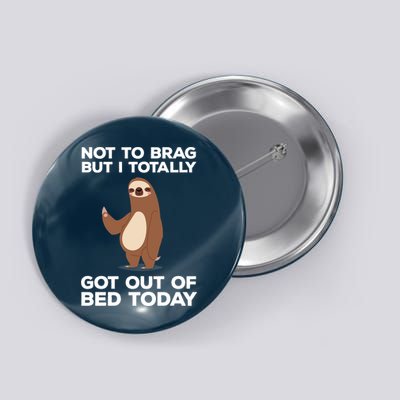 Funny Sloth - Got Out Of Bed Today Button