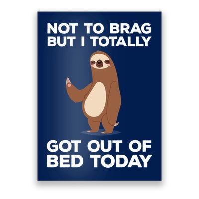 Funny Sloth - Got Out Of Bed Today Poster