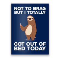 Funny Sloth - Got Out Of Bed Today Poster