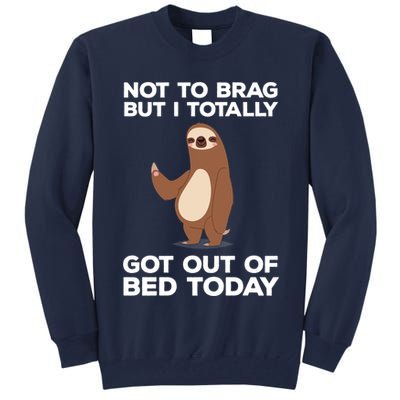 Funny Sloth - Got Out Of Bed Today Tall Sweatshirt