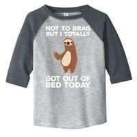 Funny Sloth - Got Out Of Bed Today Toddler Fine Jersey T-Shirt