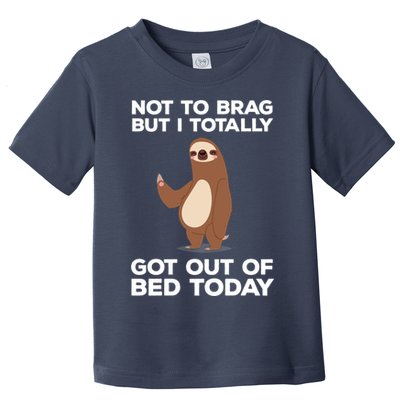 Funny Sloth - Got Out Of Bed Today Toddler T-Shirt