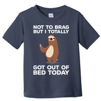 Funny Sloth - Got Out Of Bed Today Toddler T-Shirt
