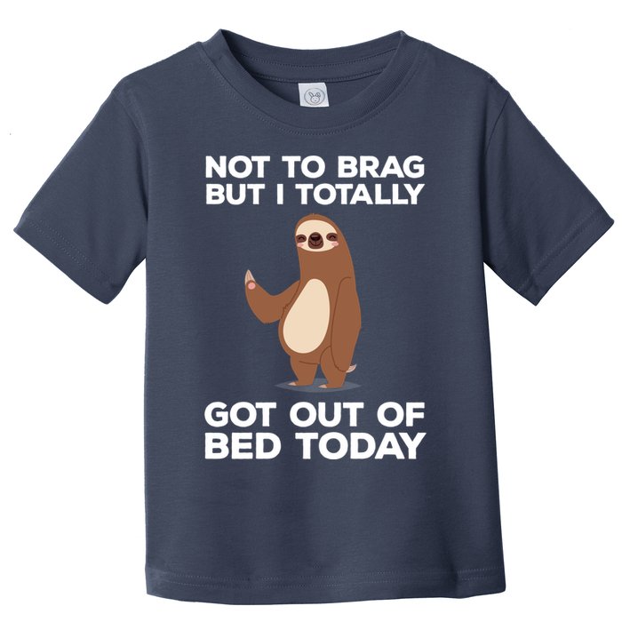 Funny Sloth - Got Out Of Bed Today Toddler T-Shirt