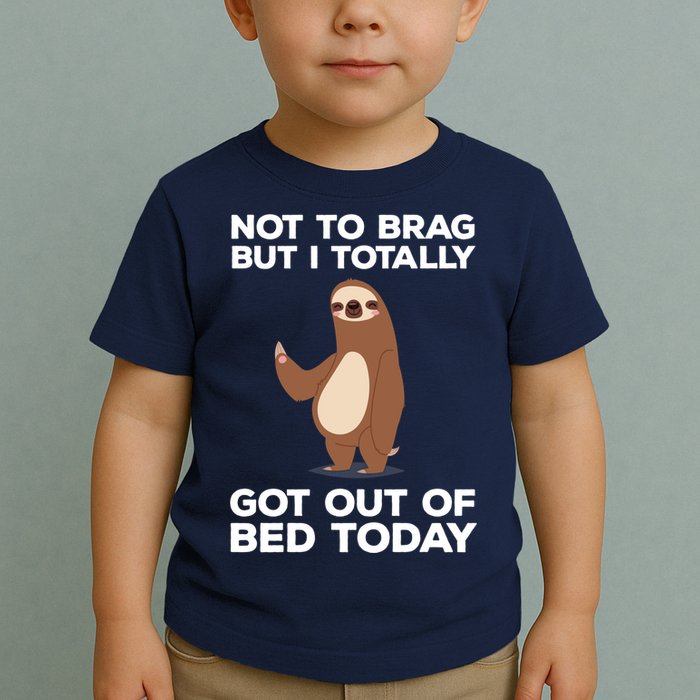 Funny Sloth - Got Out Of Bed Today Toddler T-Shirt