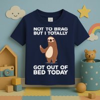 Funny Sloth - Got Out Of Bed Today Toddler T-Shirt