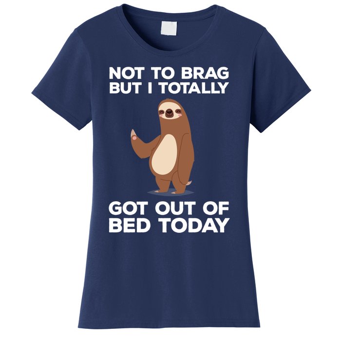 Funny Sloth - Got Out Of Bed Today Women's T-Shirt