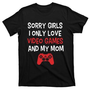 Funny Sorry Girl I Only Love Video Games And My Mom T-Shirt