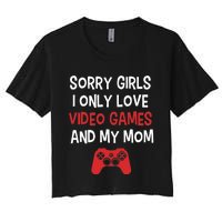 Funny Sorry Girl I Only Love Video Games And My Mom Women's Crop Top Tee