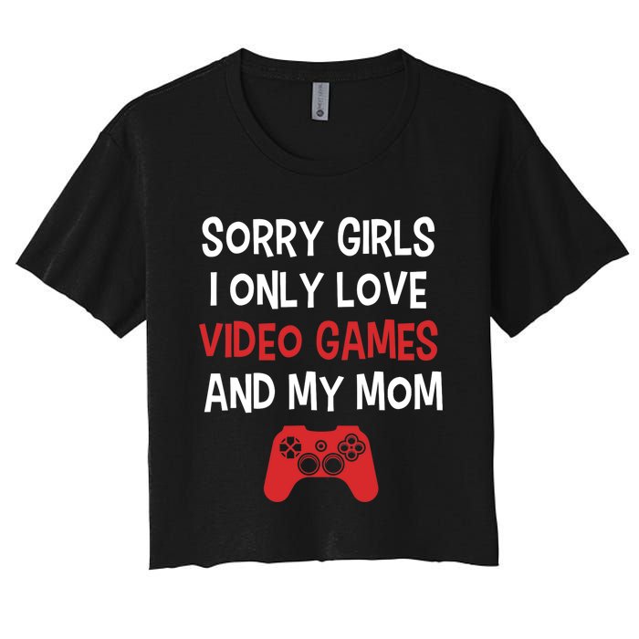 Funny Sorry Girl I Only Love Video Games And My Mom Women's Crop Top Tee