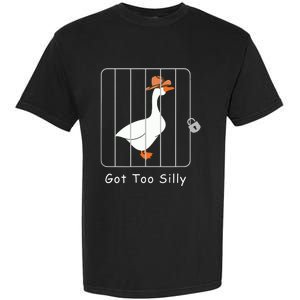 Funny Silly Goose Lover Mugshot Meme Got Too Silly Garment-Dyed Heavyweight T-Shirt