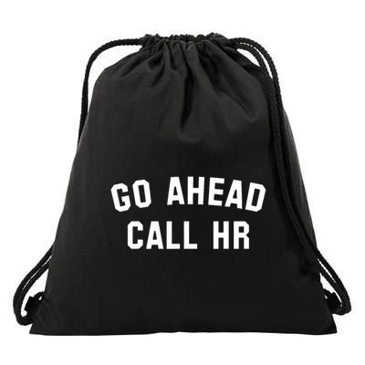 Funny Sarcastic Go Ahead Call Hr! Joking Fun Hr Drawstring Bag