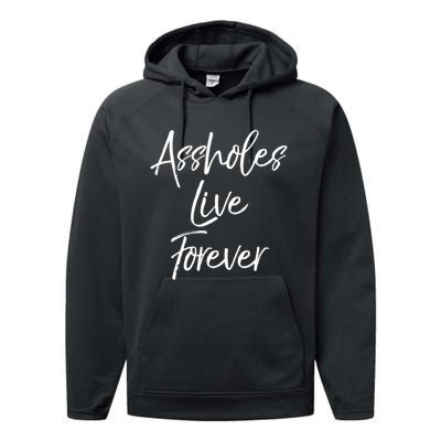 Funny Sarcastic Gift Sarcasm Quote Assholes Live Forever Performance Fleece Hoodie