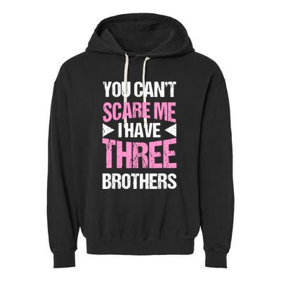 Funny Sister Gifts You CanT Scare Me I Have Three Brothers Garment-Dyed Fleece Hoodie