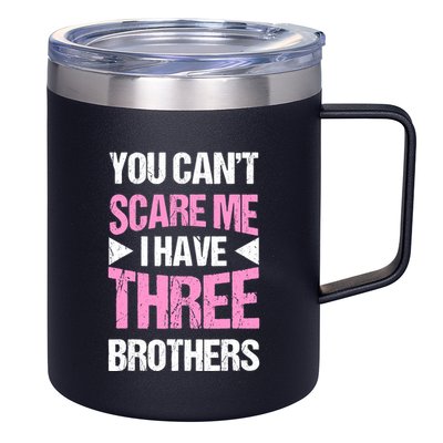 Funny Sister Gifts You CanT Scare Me I Have Three Brothers 12oz Stainless Steel Coffee Mug