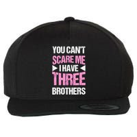 Funny Sister Gifts You CanT Scare Me I Have Three Brothers Wool Snapback Cap