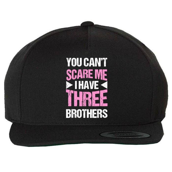 Funny Sister Gifts You CanT Scare Me I Have Three Brothers Wool Snapback Cap