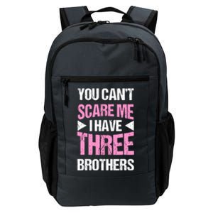 Funny Sister Gifts You CanT Scare Me I Have Three Brothers Daily Commute Backpack