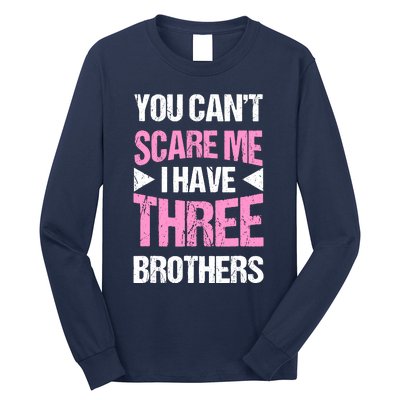 Funny Sister Gifts You CanT Scare Me I Have Three Brothers Long Sleeve Shirt