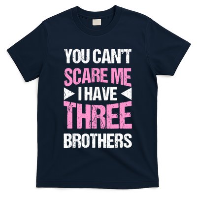 Funny Sister Gifts You CanT Scare Me I Have Three Brothers T-Shirt