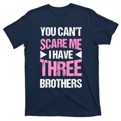 Funny Sister Gifts You CanT Scare Me I Have Three Brothers T-Shirt