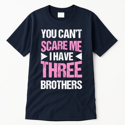 Funny Sister Gifts You CanT Scare Me I Have Three Brothers Tall T-Shirt