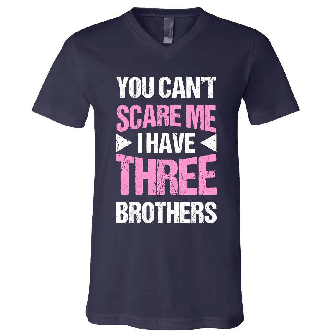 Funny Sister Gifts You CanT Scare Me I Have Three Brothers V-Neck T-Shirt