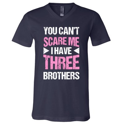 Funny Sister Gifts You CanT Scare Me I Have Three Brothers V-Neck T-Shirt