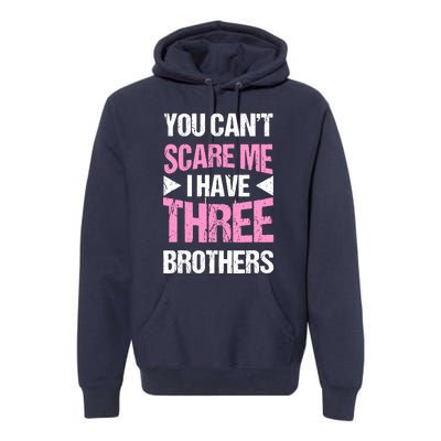 Funny Sister Gifts You CanT Scare Me I Have Three Brothers Premium Hoodie