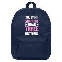 Funny Sister Gifts You CanT Scare Me I Have Three Brothers 16 in Basic Backpack