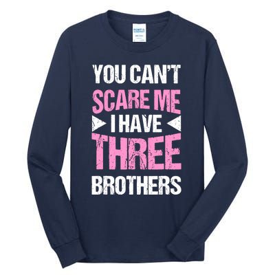 Funny Sister Gifts You CanT Scare Me I Have Three Brothers Tall Long Sleeve T-Shirt