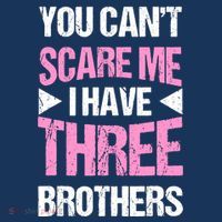 Funny Sister Gifts You CanT Scare Me I Have Three Brothers Premium T-Shirt