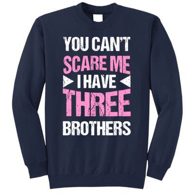 Funny Sister Gifts You CanT Scare Me I Have Three Brothers Tall Sweatshirt