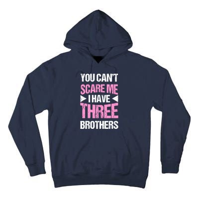 Funny Sister Gifts You CanT Scare Me I Have Three Brothers Tall Hoodie