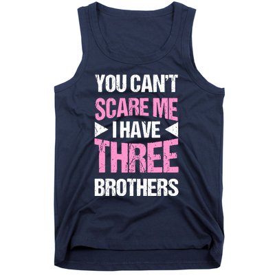 Funny Sister Gifts You CanT Scare Me I Have Three Brothers Tank Top