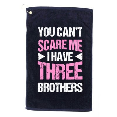Funny Sister Gifts You CanT Scare Me I Have Three Brothers Golf Towel