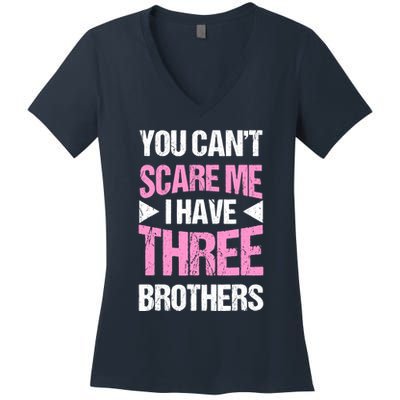 Funny Sister Gifts You CanT Scare Me I Have Three Brothers Women's V-Neck T-Shirt