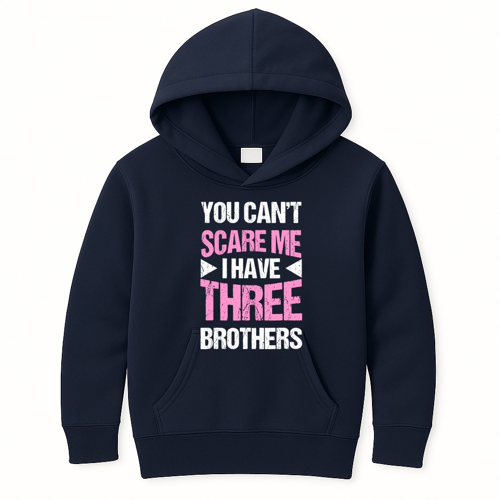Funny Sister Gifts You CanT Scare Me I Have Three Brothers Kids Hoodie