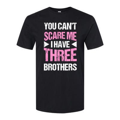 Funny Sister Gifts You CanT Scare Me I Have Three Brothers Softstyle® CVC T-Shirt